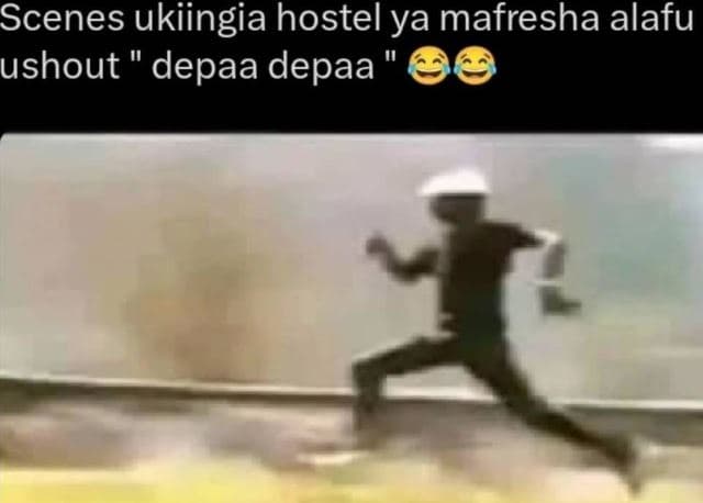 Scenes ukiingia hostel ya mafresha alafu ushout depaa depaa