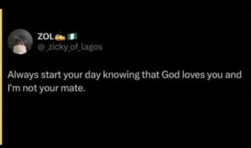 Zol a zicky of_lagos always start your day knowing that god loves you and cm not