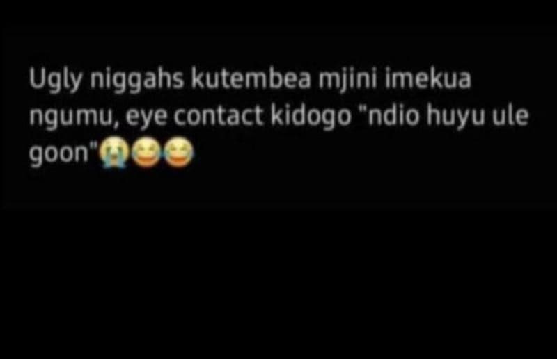 Ugly niggahs kutembea mjini imekua ngumu, eye contact kidogo ndio huyu ule goon