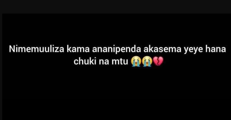 Nimemuuliza kama ananipenda akasema yeye hana chuki na mtu