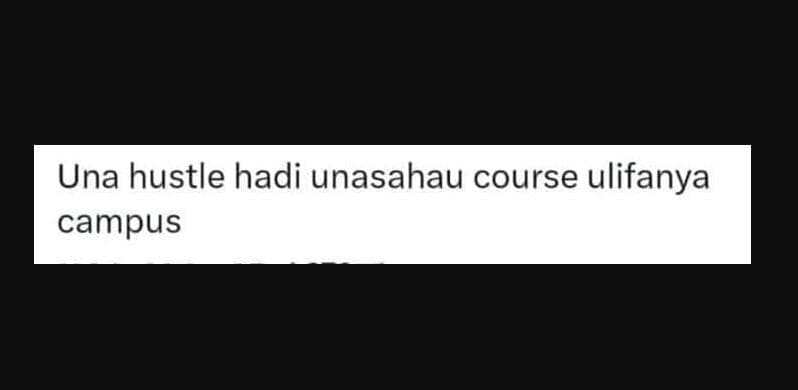 Una hustle hadi unasahau course ulifanya campus