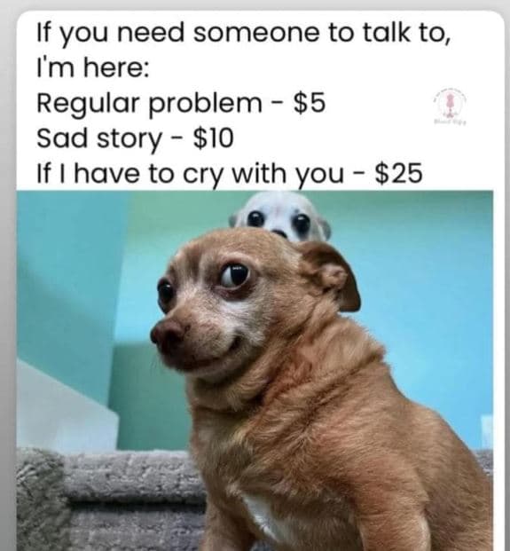 If you need someone to talk to, im here regular problem 5 sad story 10 if have t