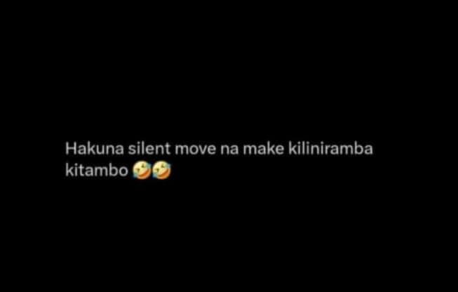 Hakuna silent move na make kiliniramba kitambo