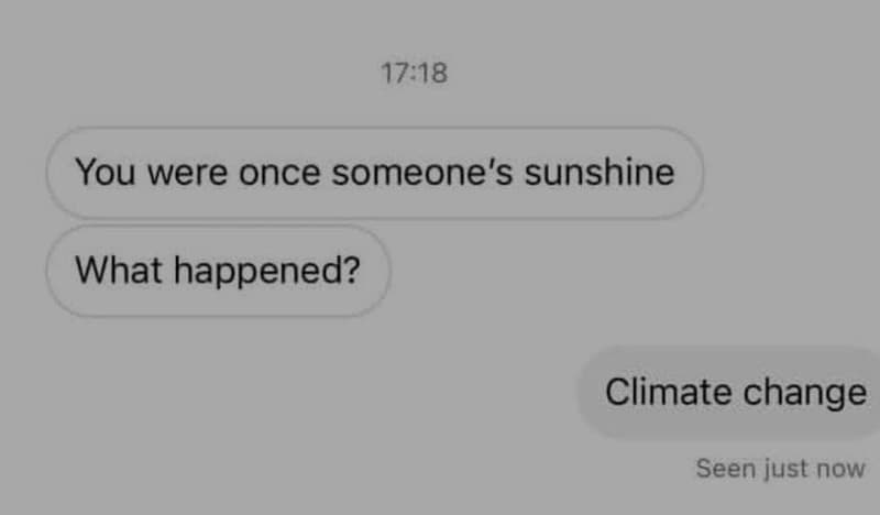 1718 you were once someone's sunshine what happened? climate change seen just no