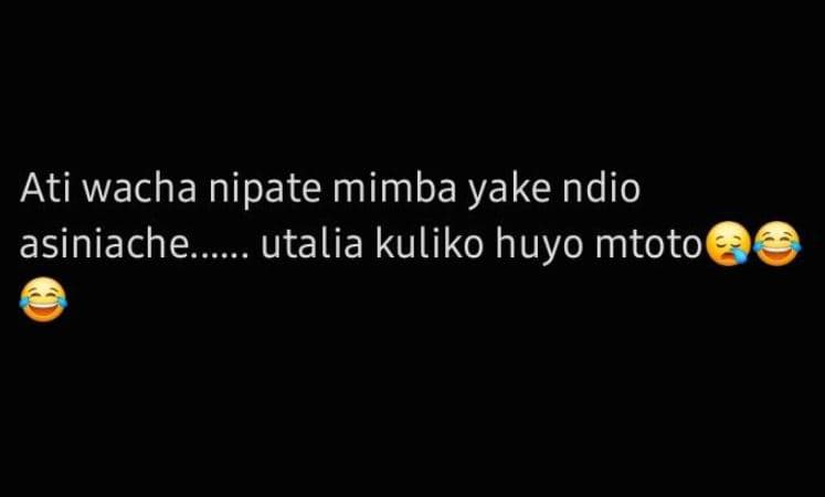Ati wacha nipate mimba yake ndio asiniache utalia kuliko huyo mtoto