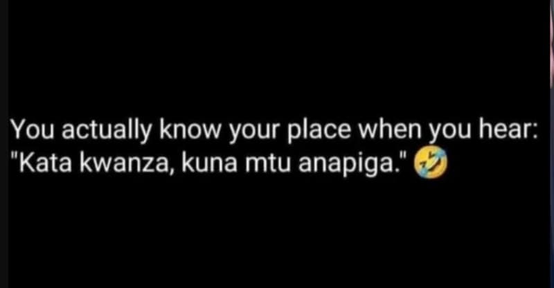 You actually know your place when you hear 'kata kwanza kuna mtu anapiga 0