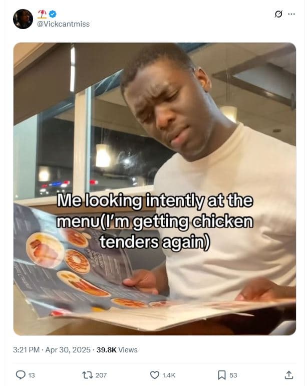 Vickcantmiss mvelooking intentlyatthe menul'm getting chicken tenders again 3.21