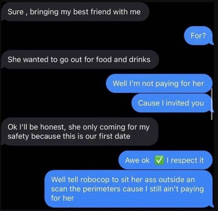 Sure bringing my best friend with me for? she wanted to g0 out for food and drin