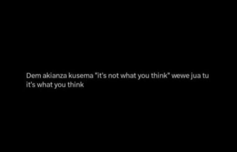 Dem aklanza kusema it's not what you thinkwewe juatu ics what you think