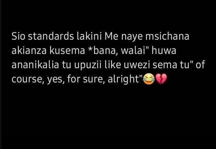 Sio standards lakini me naye msichana akianza kusema bana, walai huwa ananikalia
