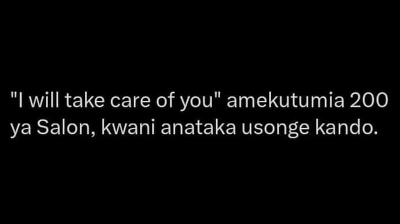 Iwill take care of you amekutumia 200 ya salon, kwani anataka usonge kando.