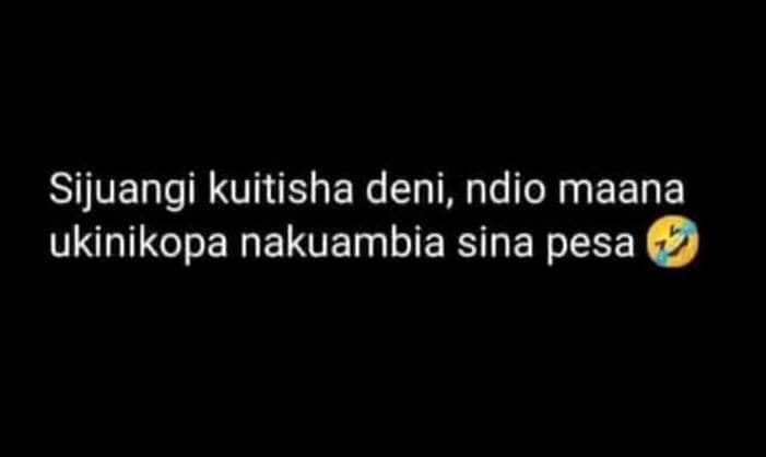 Sijuangi kuitisha deni, ndio maana ukinikopa nakuambia sina pesa