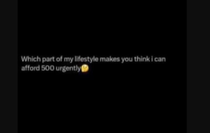 Which part 0f my ilfostyle makes you think i can afford 50o urgently