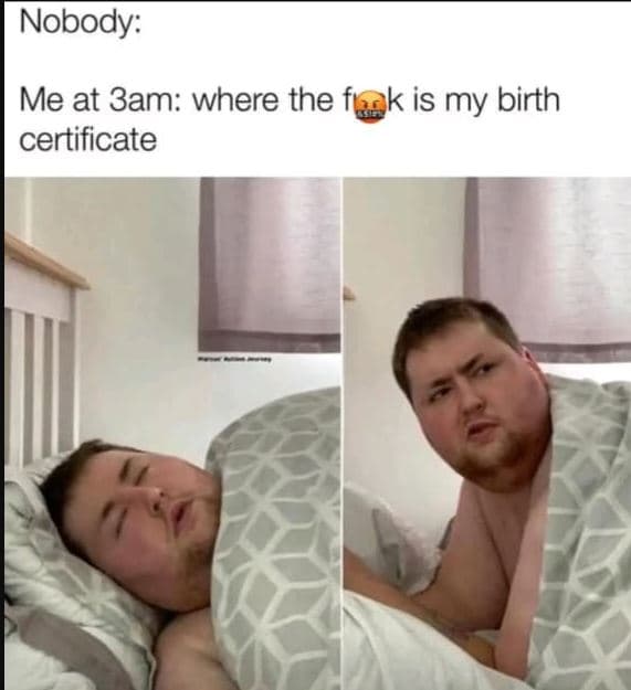 Nobody me at 3am where the fı certificate is my birth