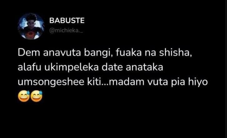 Babuste michieka _ dem anavuta bangi, fuaka na shisha alafu ukimpeleka date anat
