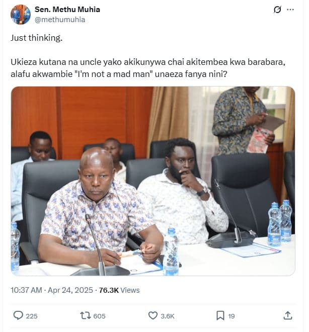 Sen. methu muhia methumuhia just thinking . ukieza kutana na uncle yako akikunyw