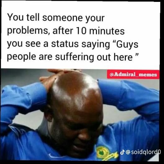 You tell someone your problems after 10 minutes you see a status saying guys peo