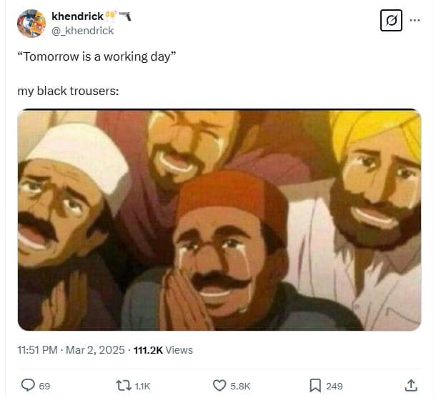 Khendrick khendrick tomorrow is a working day my black trousers 11.51 pm mar 2,