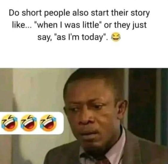 Do short people also start their story like. when was little or they just say as