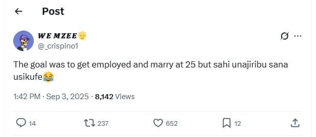 Post we mzee _crispinol the goal was to get employed and marry at 25 but sahi un