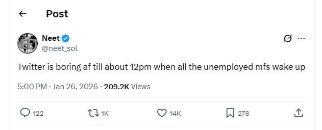 Post neet neet_sol twitter is boring af till about 12pm when all the unemployed