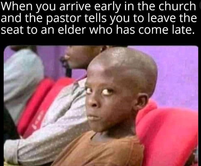 When you arrive early in the church and the pastor tells you to leave the seat t
