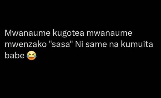 Mwanaume kugotea mwanaume mwenzako sasa ni same na kumuita babe