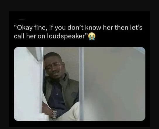 Okay fine, if you don't know her then let's call her on loudspeaker