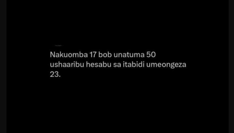 Nakuomba 17 bob unatuma 50 ushaaribu hesabu sa itabidi umeongeza 23.