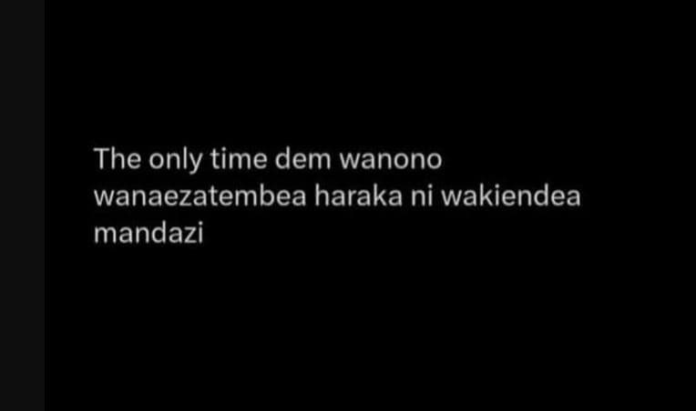 The only time dem wanono wanaezatembea haraka ni wakiendea mandazi