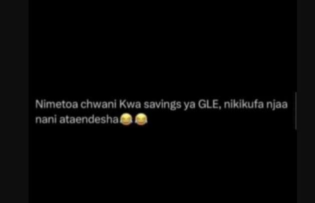 Nimetoa chwani kwa savings ya gle, nikikufa njaa nani ataendesha