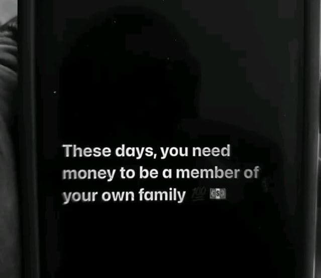 These days you need money to be a member of your own family