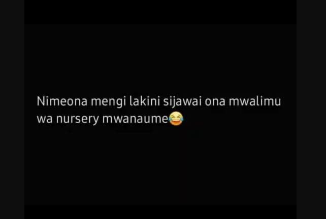 Nimeona mengi lakini sijawai ona mwalimu wa nursery mwanaume