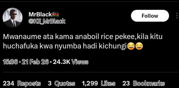 Mrblack ke m bblack follow mwanaume ata kama anaboil rice pekee,kila kitu huchaf
