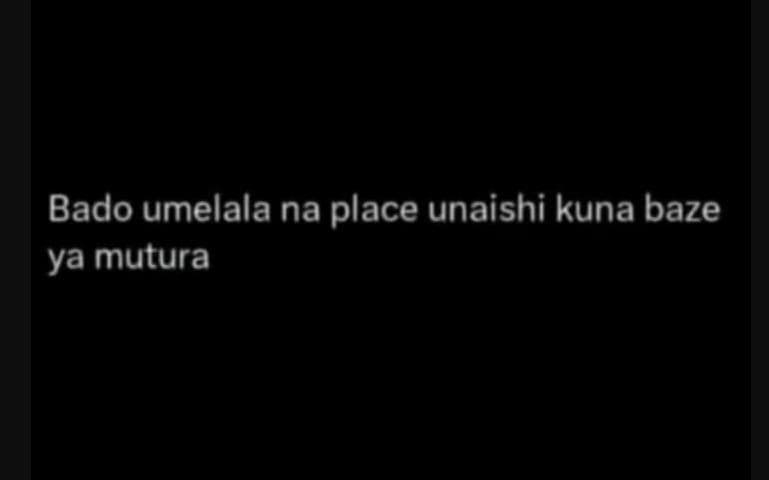 Bado umelala na place unaishi kuna baze ya mutura