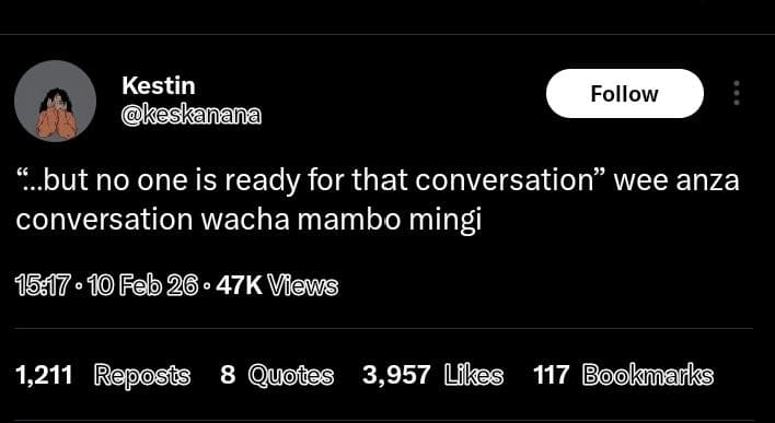 Kestin keskanana follow but no one is ready for that conversation wee anza conve