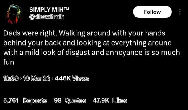 Simply mihtm vibewitmih follow dads were right. walking around with your hands b