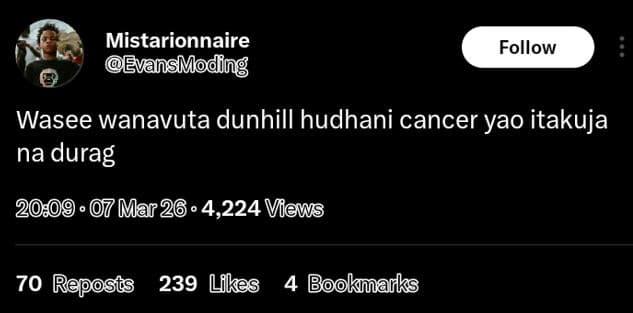 Mistarionnaire evansmoding follow wasee wanavuta dunhill hudhani cancer yao itak