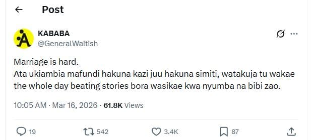 Post kababa generalwaitish marriage is hard. ata ukiambia mafundi hakuna kazi ju
