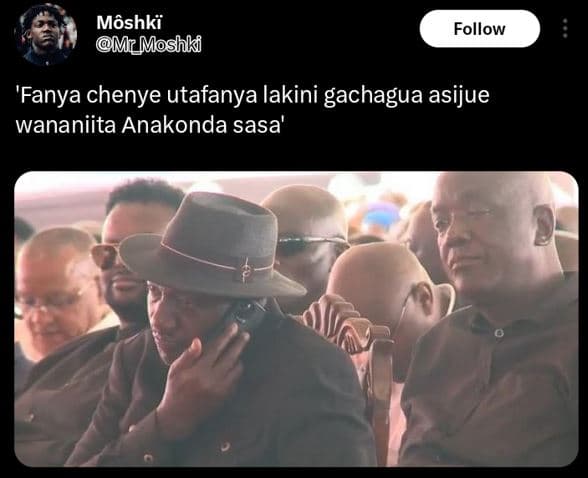 Môshki mrmoshki follow 'fanya chenye utafanya lakini gachagua asijue wananiita a